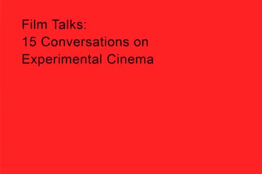 Film Talks: 15 Conversations on Experimental Cinema